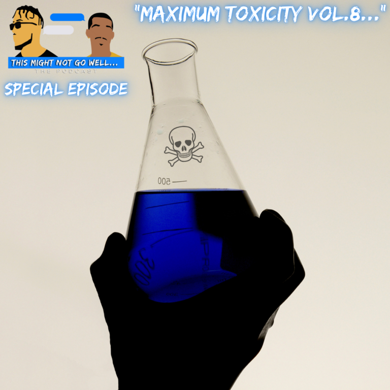 Special Episode | “Maximum Toxicity Vol.8…”